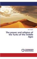 The power and religion of the Turks of the middle Ages