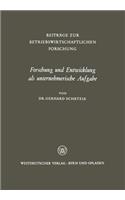Forschung und Entwicklung als unternehmerische Aufgabe: (22 Beiträge zur betriebswirtschaftlichen Forschung)