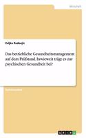 Das betriebliche Gesundheitsmanagement auf dem Prüfstand. Inwieweit trägt es zur psychischen Gesundheit bei?