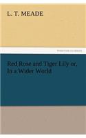 Red Rose and Tiger Lily Or, in a Wider World: (English)