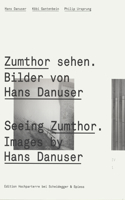Seeing Zumthor--Images by Hans Danuser