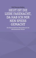 Heut ist die liebe Fasenacht, da hab ich mir nen Spieß gemacht