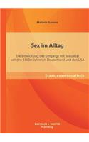 Sex im Alltag: Die Entwicklung des Umgangs mit Sexualität seit den 1960er Jahren in Deutschland und den USA(German)
