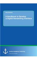 A Handbook to Develop a Digital Handwriting Interface