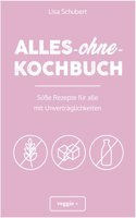 Alles-ohne-Kochbuch: SuÃŸe Rezepte fur alle mit Unvertraglichkeiten (Darmfreundlich backen und kochen: Paleo, Low Carb, glutenfrei, zuckerfrei, laktosefrei â€“ alles in einem Kochbuch) (German Edition): (Alles-ohne-Kochbuch)