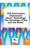 100 Provocative Statements about Sextrology