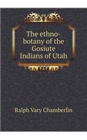 The Ethno-Botany of the Gosiute Indians of Utah