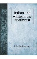 Indian and White in the Northwest