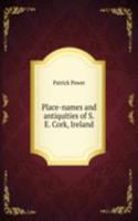 Place-names and antiquities of S. E. Cork, Ireland