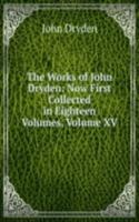 Works of John Dryden: Now First Collected in Eighteen Volumes, Volume XV
