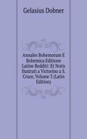Annales Bohemorum E Bohemica Editione Latine Redditi: Et Notis Ilustrati a Victorino a S. Cruce, Volume 3 (Latin Edition)