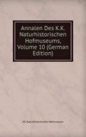 Annalen Des K.K. Naturhistorischen Hofmuseums, Volume 10 (German Edition)