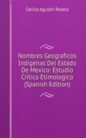 Nombres Geograficos Indigenas Del Estado De Mexico: Estudio Critico Etimologico (Spanish Edition)