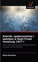 Kosciól, spoleczenstwo i panstwo w Rosji Przed rewolucja 1917 r
