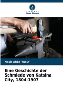 Eine Geschichte der Schmiede von Katsina City, 1804-1907