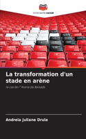transformation d'un stade en arène