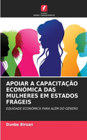 Apoiar a Capacitação Económica Das Mulheres Em Estados Frágeis