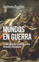Mundos en guerra: 2.500 anos de conflicto entre Oriente y Occidente