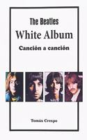 The Beatles. White Album, cancion a cancion