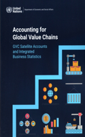 Accounting for Global Value Chains: Gvc Satellite Accounts and Integrated Business Statistics