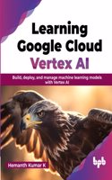 Learning Google Cloud Vertex AI