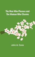 Man Who Pleases and the Woman Who Charms