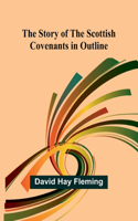 Story of the Scottish Covenants in Outline