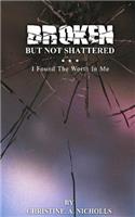 Broken But Not Shattered