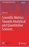 Scientific Metrics: Towards Analytical and Quantitative Sciences