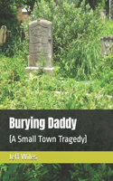 Burying Daddy: (A Small Town Tragedy)