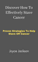 Discover How To Effectively Stave Cancer