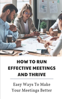 How To Run Effective Meetings And Thrive: Easy Ways To Make Your Meetings Better: Better Meetings Book
