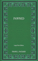 Pawned - Large Print Edition