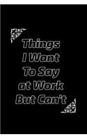 Things I Want To Say at Work But Can't