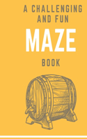 A Challenging and Fun Maze Book: Maze Books for Kids, Maze Games, Maze Puzzle Book
