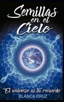 Semillas en el Cielo: El Universo es tu recuerdo