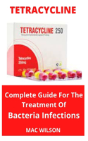 Tetracycline: Complete Guide for The Treatment Of Bacteria Infections