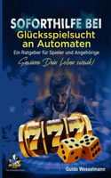 Soforthilfe bei Glücksspielsucht an Automaten - Ein Ratgeber für Spieler und Angehörige: Gewinne Dein Leben zurück!