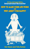 How to Make Your Life Work or Why Aren't You Happy? (50 Year Anniversary Edition)