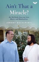 Ainâ€™t That a Miracle? An Unlikely Journey into Music and Meditation