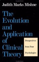 EVOLUTION AND APPLICATION OF CLINICAL THEORY: Perspectives from Four Psychologies