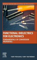 Functional Dielectrics for Electronics: Fundamentals of Conversion Properties (Woodhead Publishing Series in Electronic and Optical Materials): Fundamentals of Conversion Properties