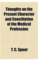 Thoughts on the Present Character and Constitution of the Medical Profession