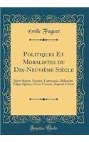 Politiques Et Moralistes Du Dix-Neuviï¿½me Siï¿½cle: Saint-Simon, Fourier, Lamennais, Ballanche, Edgar Quinet, Victor Cousin, Auguste Comte (Classic Reprint)