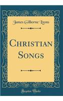 Christian Songs (Classic Reprint)