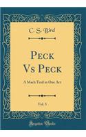 Peck Vs Peck, Vol. 5: A Mach Trail in One Act (Classic Reprint)