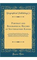 Portrait and Biographical Record of Southeastern Kansas: Containing Biographical Sketches of Prominent and Representative Citizens of the Countries, Together With Biographies and Portraits of All the Presidents of the United States and the Governor