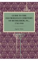 Guide to the Old Moravian Cemetery of Bethlehem, Pa., 1742-1910