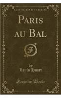 Paris Au Bal (Classic Reprint)