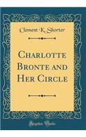 Charlotte Bronte and Her Circle (Classic Reprint)